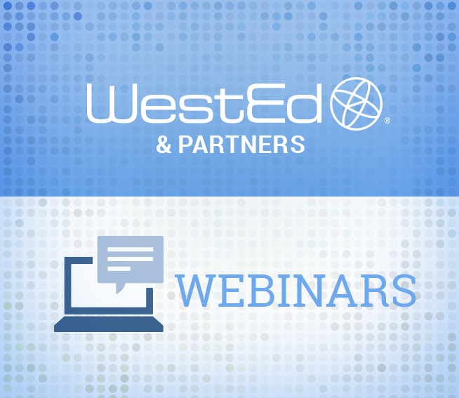 WestEd & Partners Webinars Graphic