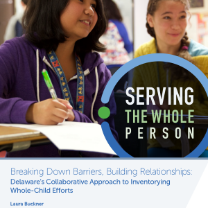 Serving the Whole Person-Breaking Down Barriers, Building Relationships: Delaware's Collaborative Approach to Inventorying Whole-Child Efforts