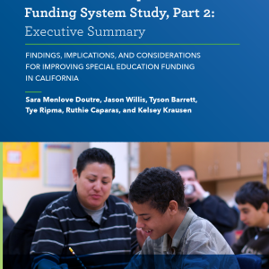 California State Special Education Funding System Study, Part 2: Executive Summary; Findings, Implication, and Considerations for Improving Special Education Funding in California