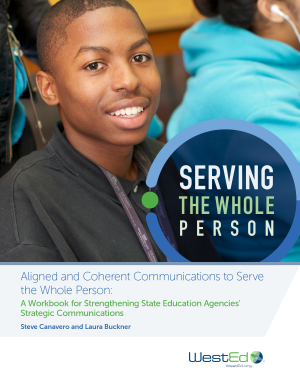 Serving the Whole Person: Aligned and Coherent Communications to Serve the Whole Person: A Workbook for Strengthening State Education Agencies’ Strategic Communications