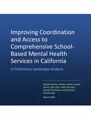 Improving Coordination and Access to Comprehensive School-Based Mental Health Services in California: A Preliminary Landscape Analysis