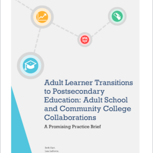 Adult Learning Transitions to Postsecondary Education: Adult School and Community College Collaborations. A Promising Practice Brief