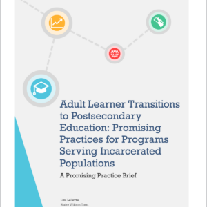 Adult Learner Transitions to Postsecondary Education: Promising Practices for Programs Servings Incarcerated Populations. A Promising Practice Brief.