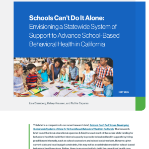 Cover image - Schools Can’t Do It Alone: Envisioning a Statewide System of Support to Advance School-Based Behavioral Health in California